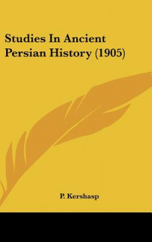 Kniha Studies In Ancient Persian History (1905) P. Kershasp