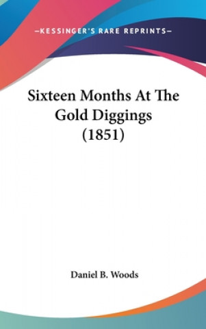 Carte Sixteen Months At The Gold Diggings (1851) Daniel B. Woods