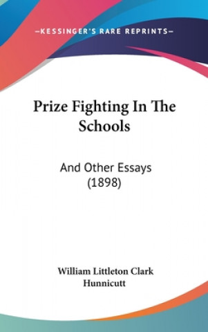 Kniha Prize Fighting In The Schools: And Other Essays (1898) William Littleton Clark Hunnicutt