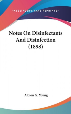 Kniha Notes On Disinfectants And Disinfection (1898) Albion G. Young