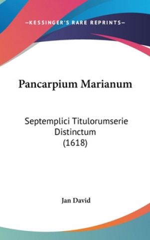 Książka Pancarpium Marianum: Septemplici Titulorumserie Distinctum (1618) Jan David