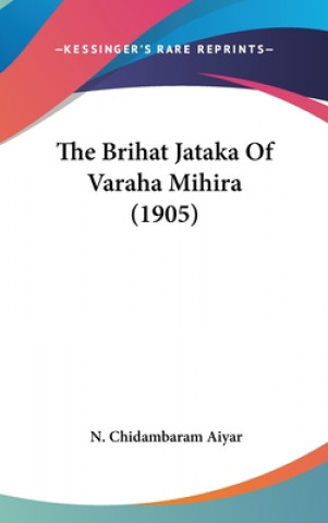 Carte The Brihat Jataka Of Varaha Mihira (1905) N. Chidambaram Aiyar