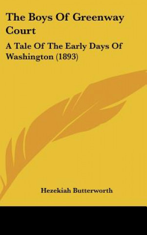 Kniha The Boys Of Greenway Court: A Tale Of The Early Days Of Washington (1893) Hezekiah Butterworth