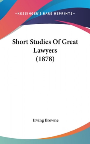 Kniha Short Studies Of Great Lawyers (1878) Irving Browne