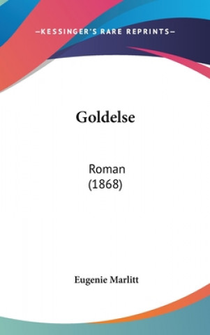 Carte Goldelse: Roman (1868) Eugenie Marlitt