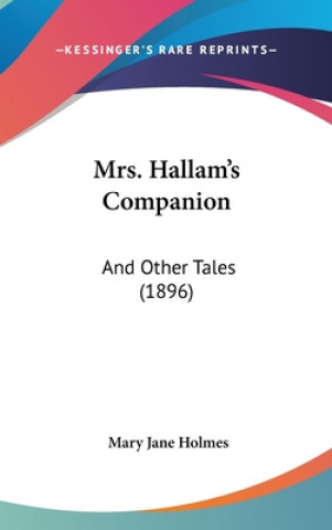 Kniha Mrs. Hallam's Companion: And Other Tales (1896) Mary Jane Holmes