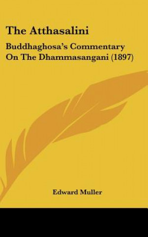 Kniha The Atthasalini: Buddhaghosa's Commentary On The Dhammasangani (1897) Edward Muller