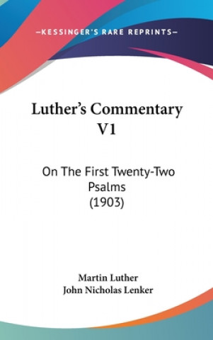 Kniha Luther's Commentary V1: On The First Twenty-Two Psalms (1903) Martin Luther