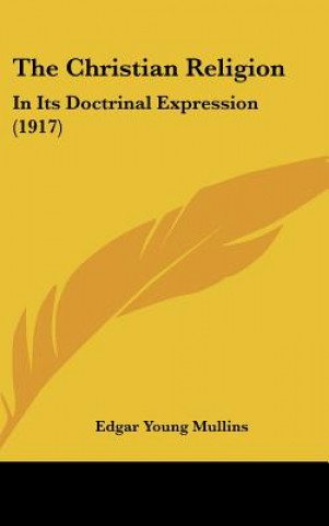 Knjiga The Christian Religion: In Its Doctrinal Expression (1917) Edgar Young Mullins