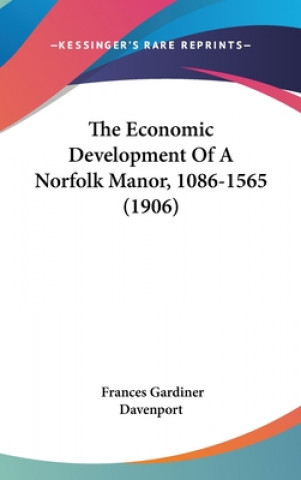 Knjiga The Economic Development Of A Norfolk Manor, 1086-1565 (1906) Frances Gardiner Davenport