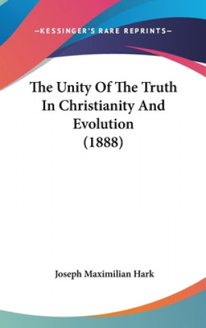 Książka The Unity Of The Truth In Christianity And Evolution (1888) Joseph Maximilian Hark