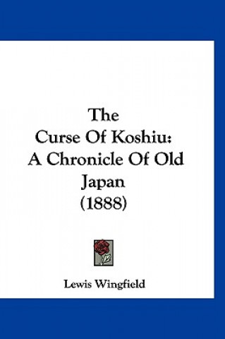 Carte The Curse of Koshiu: A Chronicle of Old Japan (1888) Lewis Wingfield