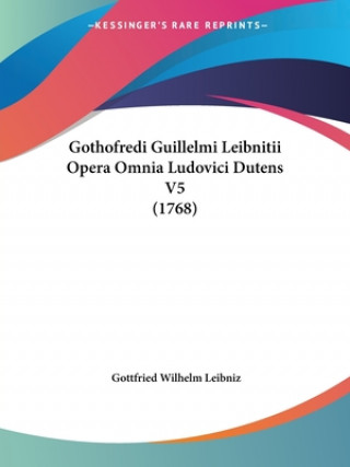 Kniha Gothofredi Guillelmi Leibnitii Opera Omnia Ludovici Dutens V5 (1768) Gottfried Wilhelm Leibniz