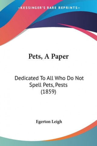 Livro Pets, A Paper: Dedicated To All Who Do Not Spell Pets, Pests (1859) Egerton Leigh