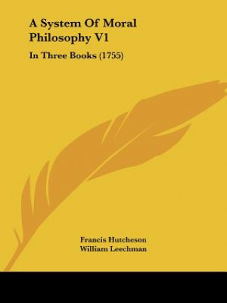 Carte A System Of Moral Philosophy V1: In Three Books (1755) Francis Hutcheson