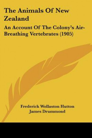 Livre The Animals Of New Zealand: An Account Of The Colony's Air-Breathing Vertebrates (1905) Frederick Wollaston Hutton