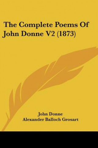 Kniha The Complete Poems Of John Donne V2 (1873) John Donne