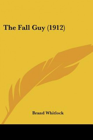 Book The Fall Guy (1912) Brand Whitlock