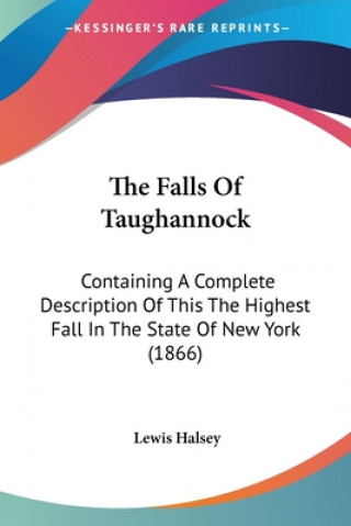 Kniha The Falls Of Taughannock: Containing A Complete Description Of This The Highest Fall In The State Of New York (1866) Lewis Halsey