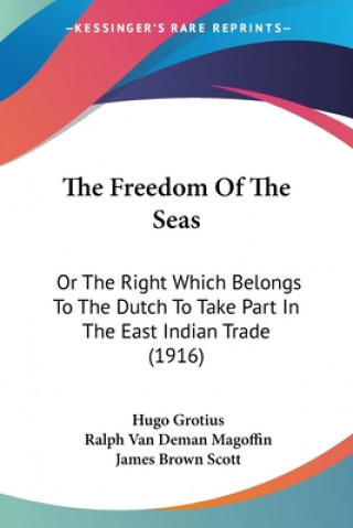 Könyv The Freedom Of The Seas: Or The Right Which Belongs To The Dutch To Take Part In The East Indian Trade (1916) Hugo Grotius