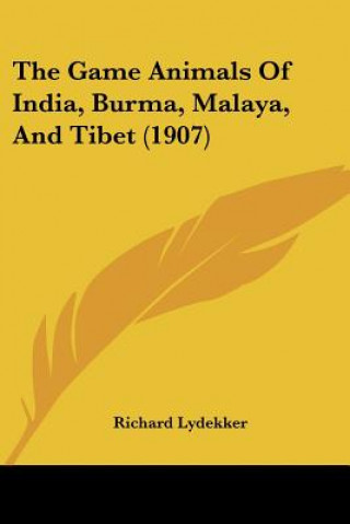 Kniha The Game Animals Of India, Burma, Malaya, And Tibet (1907) Richard Lydekker