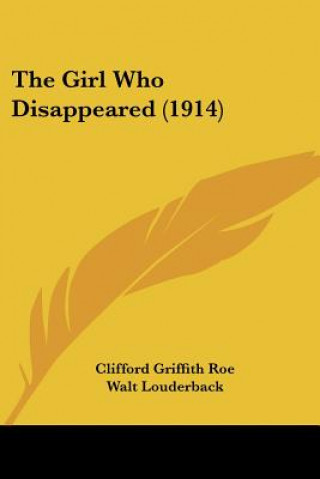 Buch The Girl Who Disappeared (1914) Clifford Griffith Roe