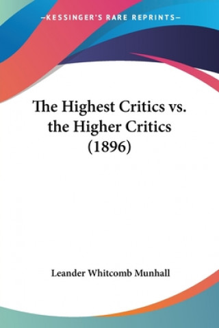 Kniha The Highest Critics vs. the Higher Critics (1896) Leander Whitcomb Munhall