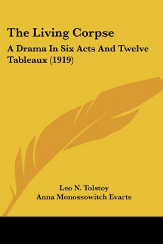 Könyv The Living Corpse: A Drama In Six Acts And Twelve Tableaux (1919) Leo N. Tolstoy