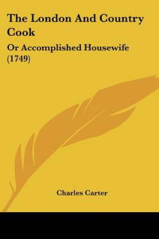 Книга The London And Country Cook: Or Accomplished Housewife (1749) Carter  Charles  Jr.