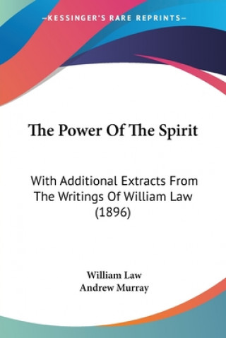 Könyv The Power Of The Spirit: With Additional Extracts From The Writings Of William Law (1896) William Law