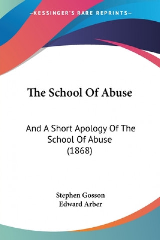 Kniha The School Of Abuse: And A Short Apology Of The School Of Abuse (1868) Stephen Gosson