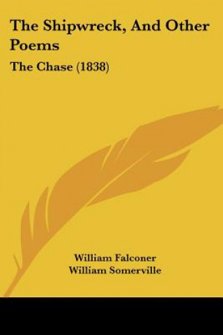 Kniha The Shipwreck, And Other Poems: The Chase (1838) William Falconer