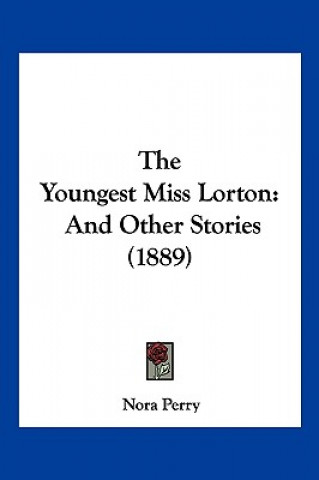 Książka The Youngest Miss Lorton: And Other Stories (1889) Nora Perry