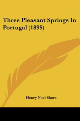 Książka Three Pleasant Springs In Portugal (1899) Henry Noel Shore