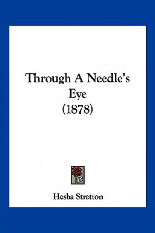 Buch Through A Needle's Eye (1878) Hesba Stretton