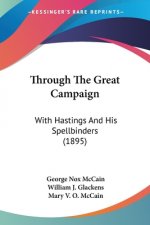 Through The Great Campaign: With Hastings And His Spellbinders (1895)