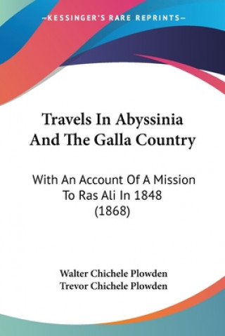 Kniha Travels In Abyssinia And The Galla Country: With An Account Of A Mission To Ras Ali In 1848 (1868) Walter Chichele Plowden