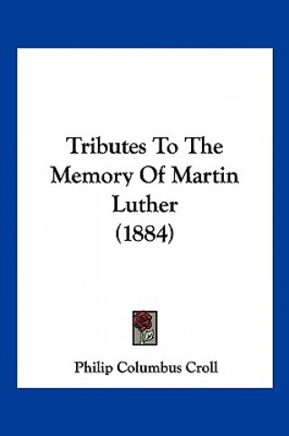 Carte Tributes To The Memory Of Martin Luther (1884) Philip Columbus Croll