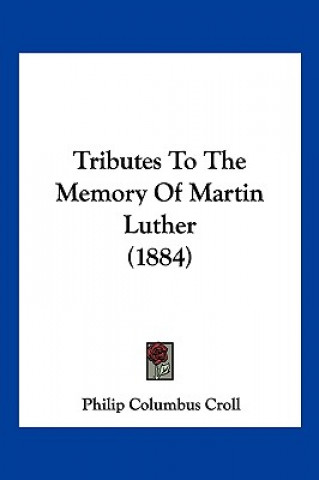 Livre Tributes To The Memory Of Martin Luther (1884) Philip Columbus Croll