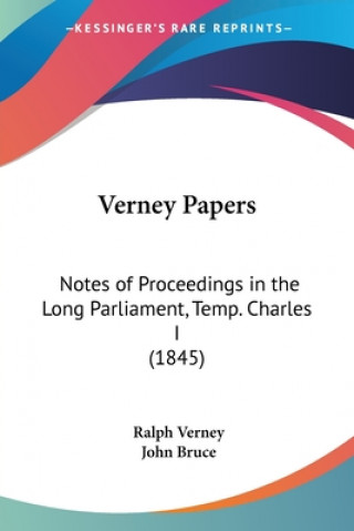 Buch Verney Papers: Notes of Proceedings in the Long Parliament, Temp. Charles I (1845) Ralph Sir Verney