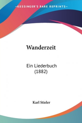 Knjiga Wanderzeit: Ein Liederbuch (1882) Karl Stieler