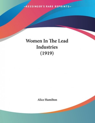 Kniha Women In The Lead Industries (1919) Alice Hamilton