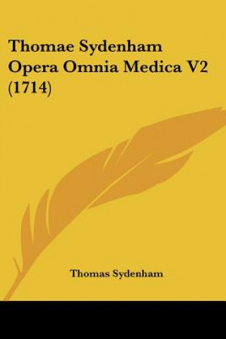 Livre Thomae Sydenham Opera Omnia Medica V2 (1714) Thomas Sydenham