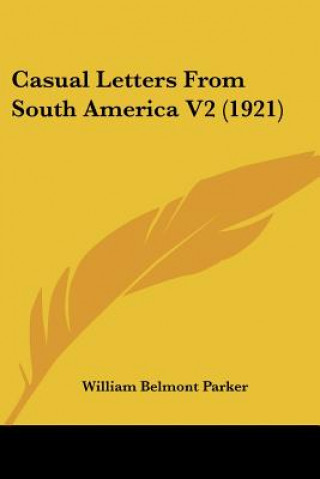 Buch Casual Letters From South America V2 (1921) William Belmont Parker