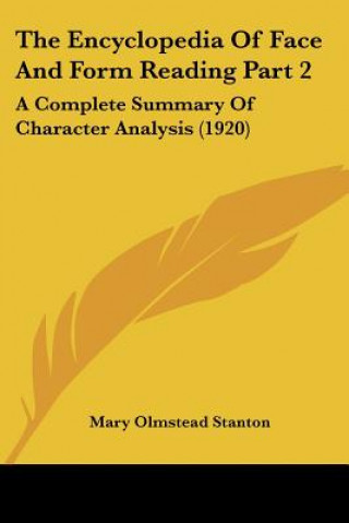 Kniha The Encyclopedia Of Face And Form Reading Part 2: A Complete Summary Of Character Analysis (1920) Mary Olmstead Stanton