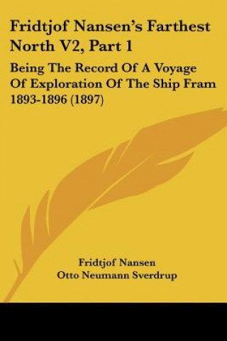 Kniha Fridtjof Nansen's Farthest North V2, Part 1: Being The Record Of A Voyage Of Exploration Of The Ship Fram 1893-1896 (1897) Fridtjof Nansen