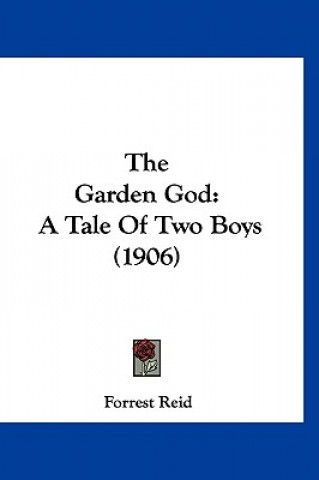 Kniha The Garden God: A Tale of Two Boys (1906) Forrest Reid