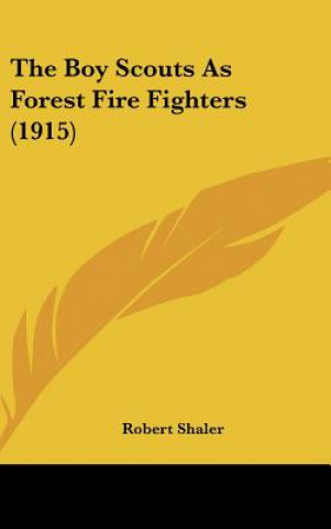 Kniha The Boy Scouts As Forest Fire Fighters (1915) Robert Shaler