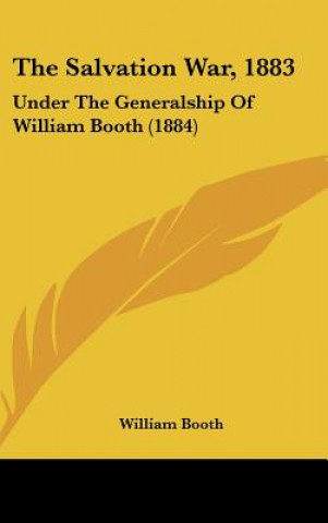 Kniha The Salvation War, 1883: Under the Generalship of William Booth (1884) William Booth