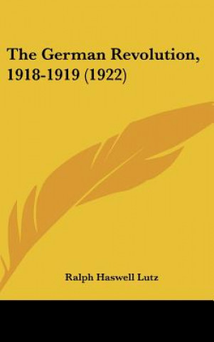 Buch The German Revolution, 1918-1919 (1922) Ralph Haswell Lutz
